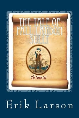 The Tale of Fall Landon Sully: The Pirate Cat by Larson, Erik