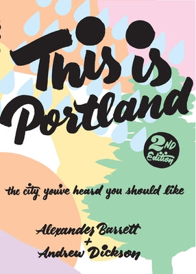 This Is Portland: The City You've Heard You Should Like by Barrett, Alexander