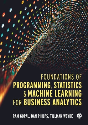 Foundations of Programming, Statistics, and Machine Learning for Business Analytics by Gopal, Ram