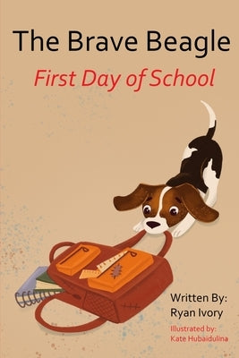 The Brave Beagle: First Day of School by Ivory, Ryan
