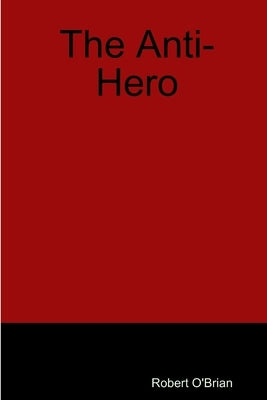 The Anti-Hero by O'Brian, Robert