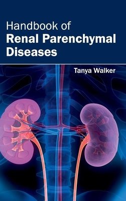 Handbook of Renal Parenchymal Diseases by Walker, Tanya