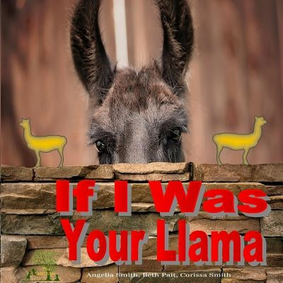 If I Was Your Llama: Llamas and Alpacas by Pait, Beth