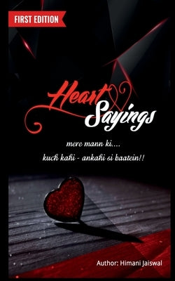 Heart Sayings: Mere mann ki... kuch kahi - ankahi si baatein!! by Jaiswal, Himani