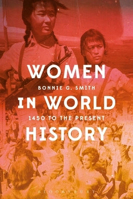 Women in World History: 1450 to the Present by Smith, Bonnie G.