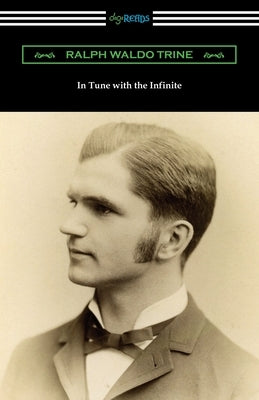 In Tune with the Infinite by Trine, Ralph Waldo