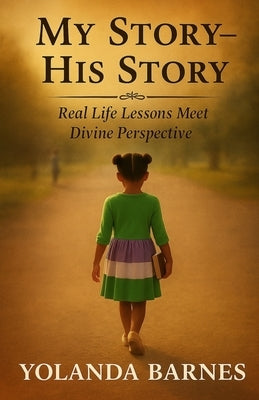 My Story - His Story: Real Life Lessons Meet Divine Perspective by Barnes, Yolanda