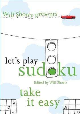 Will Shortz Presents Let's Play Sudoku: Take It Easy by Shortz, Will