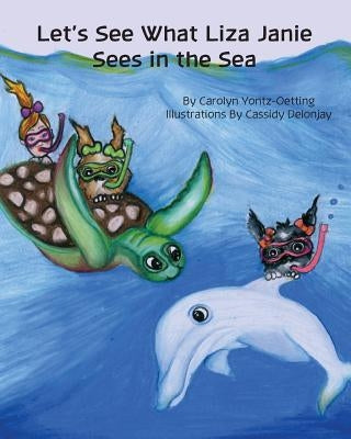 Let's See What Liza Janie Sees in the Sea by Yontz-Oetting, Carolyn