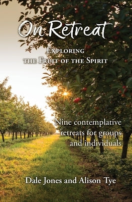 On Retreat: Exploring the Fruit of the Spirit by Jones, Dale