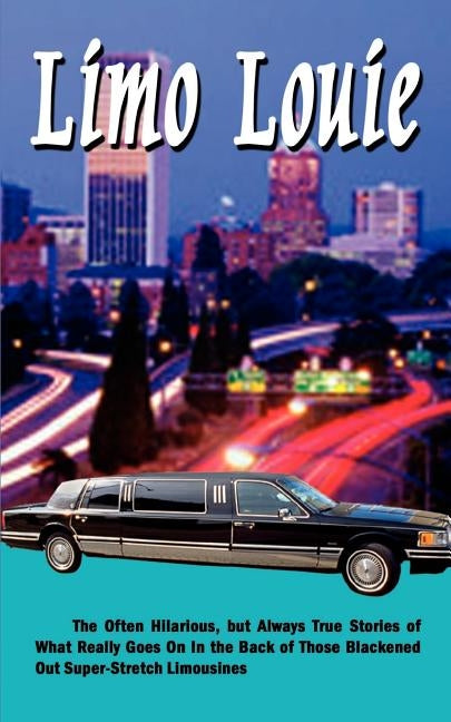 Limo Louie: The Often Hilarious, but Always True Stories of What Really Goes On In the Back of Those Blackened Out Super-Stretch Limousines by Spohr