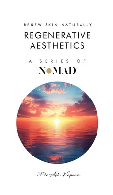 Regenerative Aesthetics: Renew Skin Naturally by Kapoor, Ash