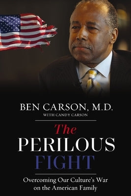 The Perilous Fight: Overcoming Our Culture's War on the American Family by Carson, Ben