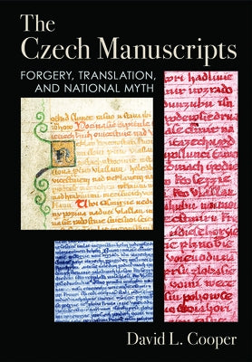 The Czech Manuscripts: Forgery, Translation, and National Myth by Cooper, David L.