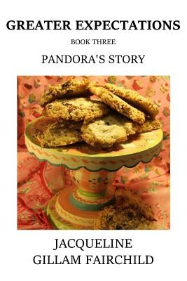 Greater Expectations Pandora's Story: Book Three by Gillam-Fairchild, Jacqueline
