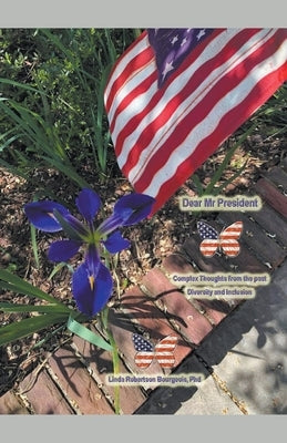 Dear Mr. President, Complex Thoughts from the Past, Diversity and Inclusion by Bourgeois, Linda Robertson