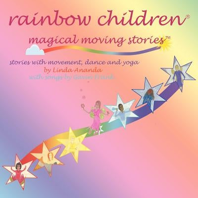 Rainbow Children(r)-Magical Moving Stories: Stories with Movement, Dance, Yoga, and Song by Ananda, Linda
