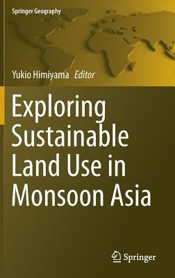Exploring Sustainable Land Use in Monsoon Asia by Himiyama, Yukio
