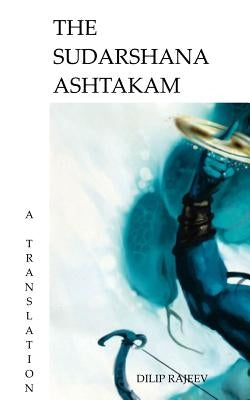 The Sudarshana Ashtakam: A Translation by Rajeev, Dilip