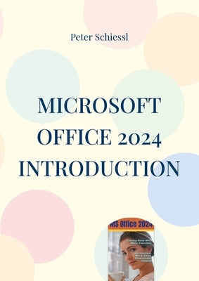 Microsoft OFFICE 2024 INTRODUCTION: Word, Excel, PowerPoint and Outlook by Schiessl, Peter