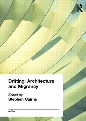 Drifting - Architecture and Migrancy by Cairns, Stephen