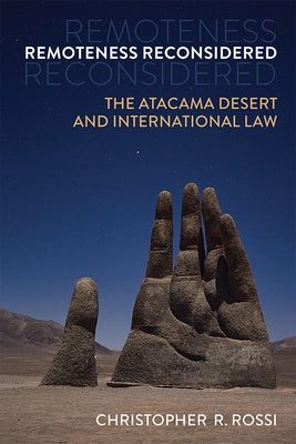 Remoteness Reconsidered: The Atacama Desert and International Law by Rossi, Christopher
