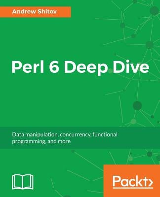 Perl 6 Deep Dive by Shitov, Andrew