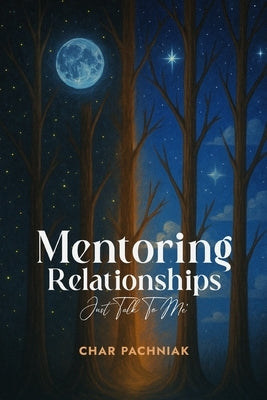 Mentoring Relationships: Just Talk to Me by Pachniak, Charmaine