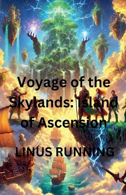 Voyage of the Skylands: Island of Ascension by Running, Linus