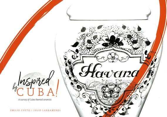 Inspired by Cuba: A Survey of Cuba-Themed Ceramics by Cueto, Emilio