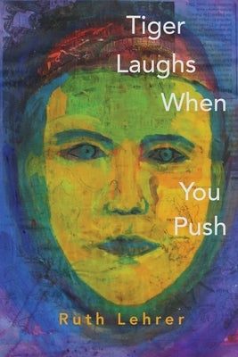 Tiger Laughs When You Push by Lehrer, Ruth