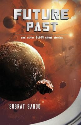 Future Past and other Sci-Fi short stories by Sahoo, Subrat