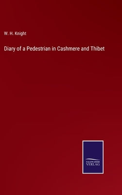 Diary of a Pedestrian in Cashmere and Thibet by Knight, W. H.