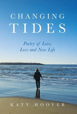 Changing Tides: Poetry of Love, Loss and New Life by Hoover, Katy