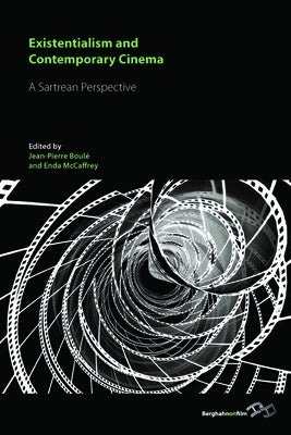 Existentialism and Contemporary Cinema: A Sartrean Perspective by Boulé, Jean-Pierre