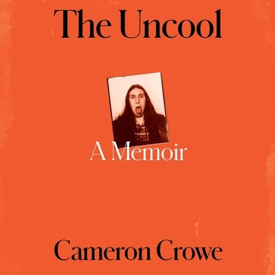 The Uncool: A Memoir by Crowe, Cameron