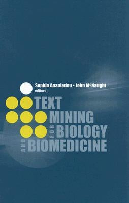 Text Mining for Biology and Biomedicine by Ananiadou, Sophia