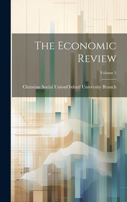 The Economic Review; Volume 5 by Christian Social Union (Great Britain)