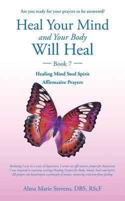Heal Your Mind and Your Body Will Heal Too. by Stevens Dbs Rscf, Alma Marie