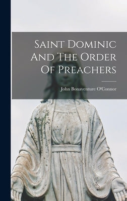 Saint Dominic And The Order Of Preachers by O'Connor, John Bonaventure