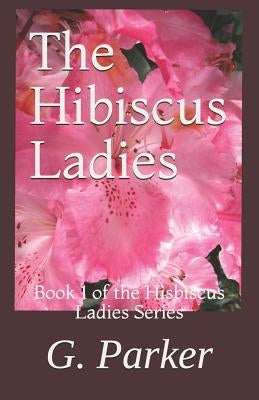 The Hibiscus Ladies by Parker, G.