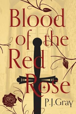 Blood of the Red Rose by Gray, P. J.