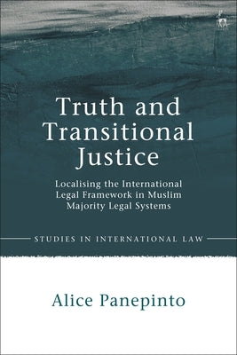 Truth and Transitional Justice: Localising the International Legal Framework in Muslim Majority Legal Systems by Panepinto, Alice