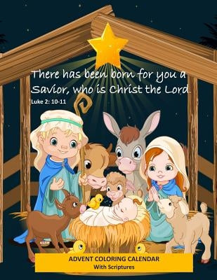 Advent Coloring Calendar with Scriptures There has Been Born for You a Savior Who is Christ the Lord. Luke 2: 10-11: Christmas Advent Activity Book fo by Books, Busy Hands