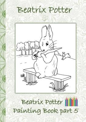 Beatrix Potter Painting Book Part 5 ( Peter Rabbit ): Colouring Book, coloring, crayons, coloured pencils colored, Children's books, children, adults, by Potter, Beatrix