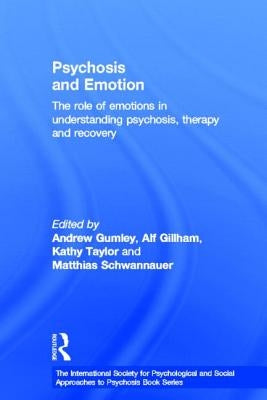 Psychosis and Emotion: The role of emotions in understanding psychosis, therapy and recovery by Gumley, Andrew I.