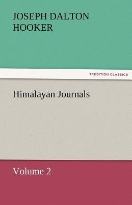 Himalayan Journals - Volume 2 by Hooker, J. D.