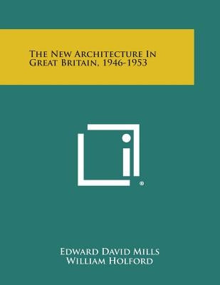 The New Architecture in Great Britain, 1946-1953 by Mills, Edward David