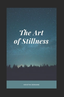 The Art of Stillness by Dewane, Kristin