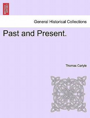 Past and Present. by Carlyle, Thomas